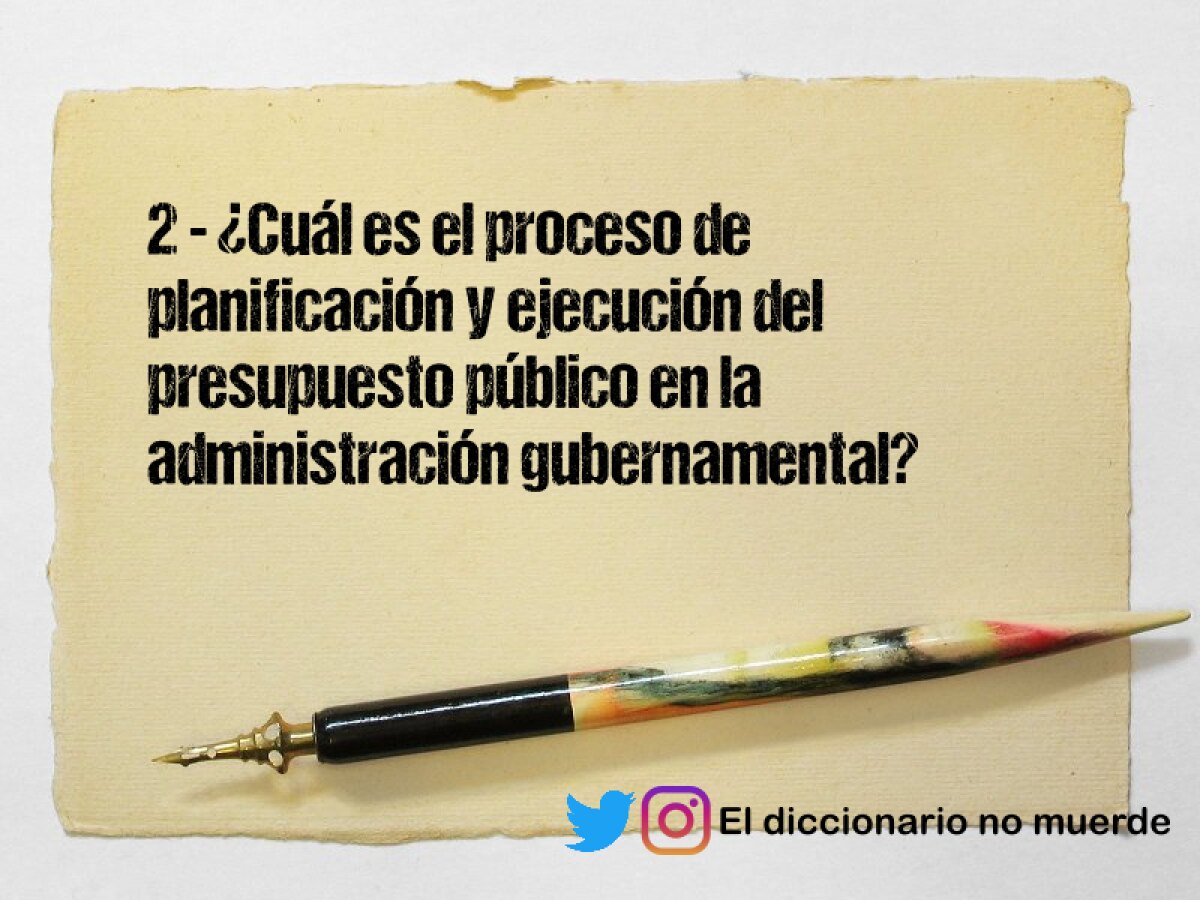 2 - ¿Cuál es el proceso de planificación y ejecución del presupuesto público en la administración gubernamental?