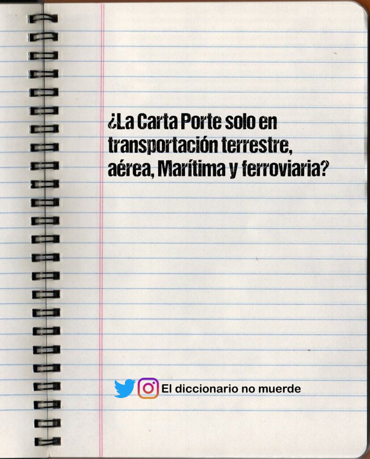¿La Carta Porte solo en transportación terrestre, aérea, Marítima y ferroviaria?