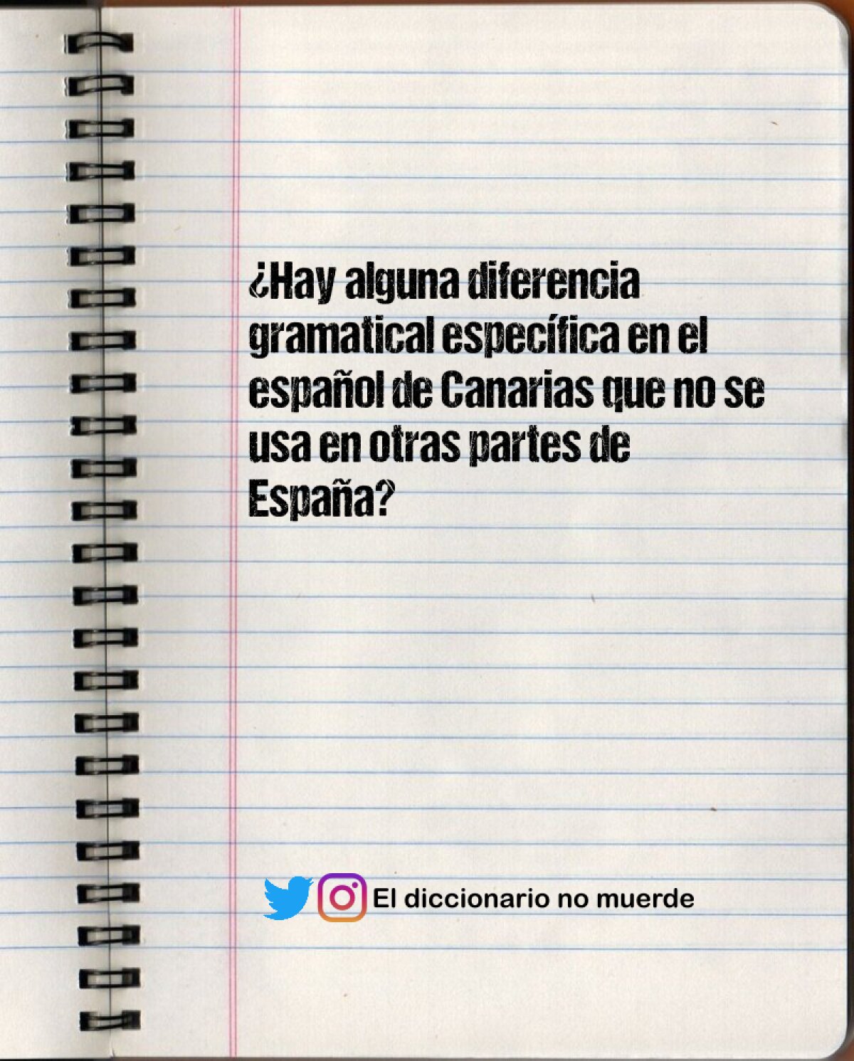 ¿Hay alguna diferencia gramatical específica en el español de Canarias que no se usa en otras partes de España?