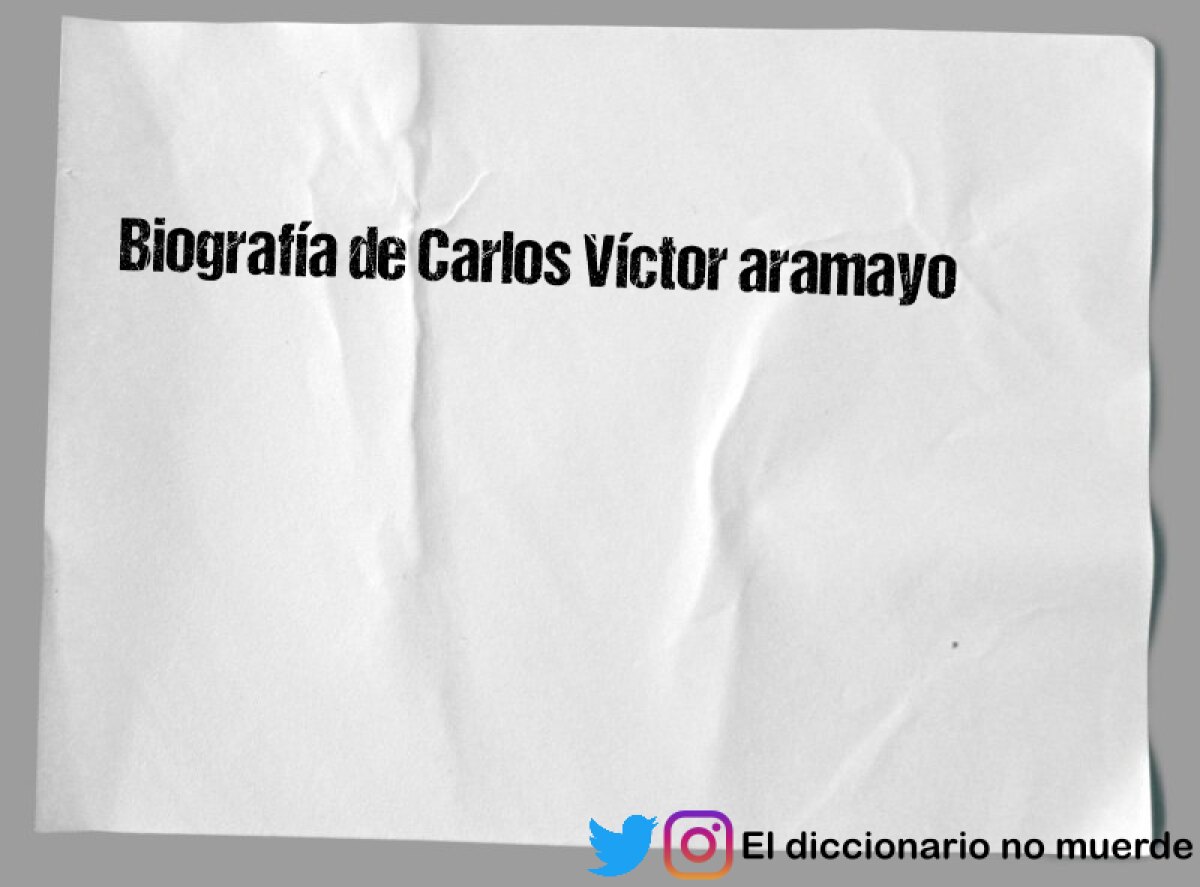 Biografía de Carlos Víctor aramayo