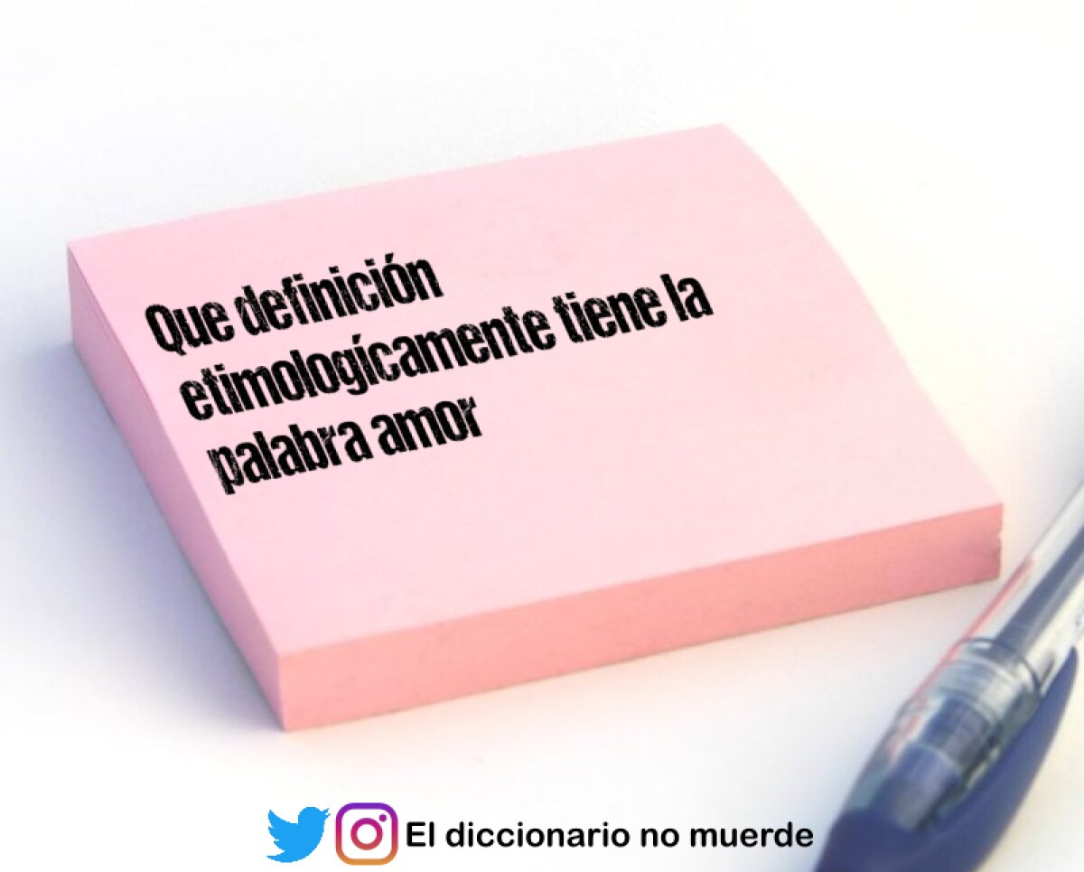 Que definición etimologícamente tiene la palabra amor 