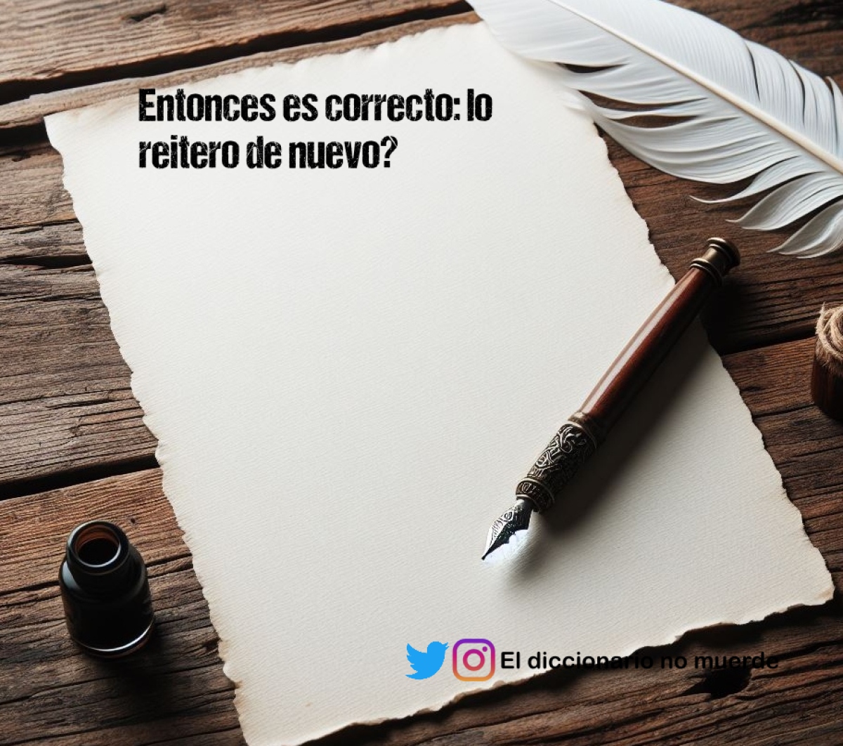 Entonces es correcto: lo reitero de nuevo?