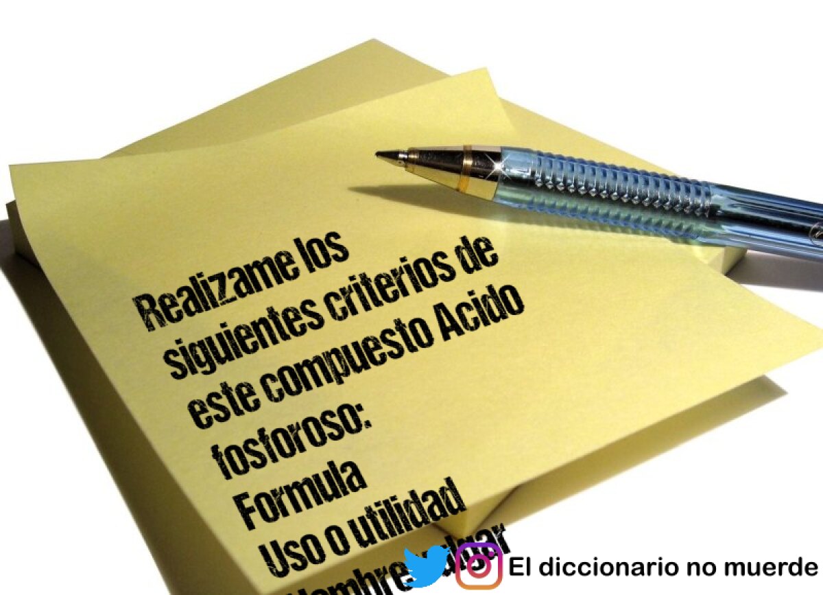 Realizame los siguientes criterios de este compuesto Acido fosforoso:
Formula
Uso o utilidad 
Nombre vulgar
quimico