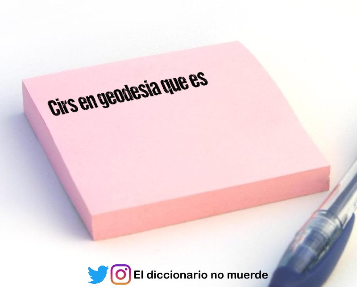 Cirs en geodesia que es