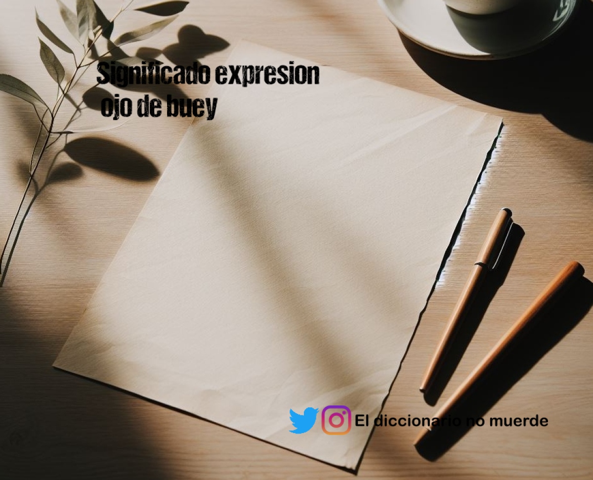 Significado expresion 
 ojo de buey