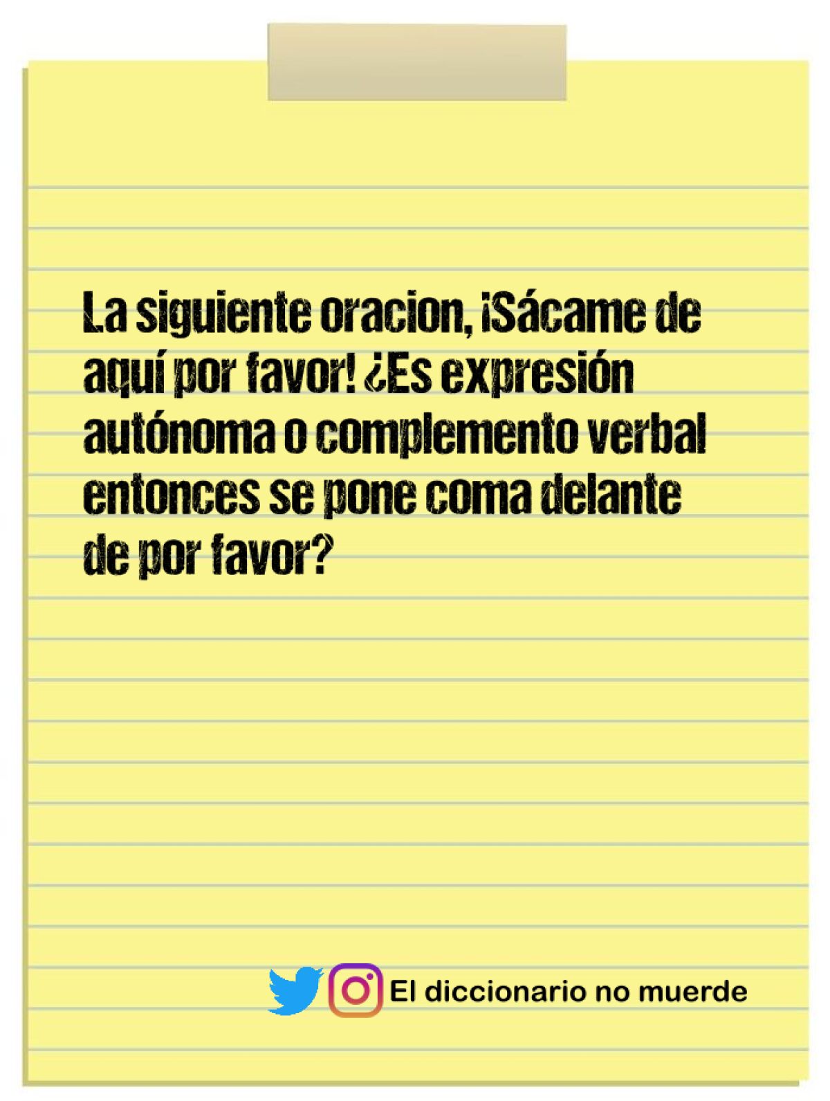 La siguiente oracion, ¡Sácame de aquí por favor! ¿Es expresión autónoma o complemento verbal 
entonces se pone coma delante de por favor?