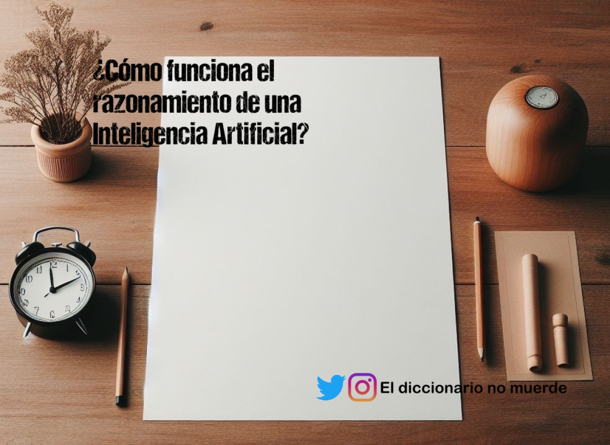 ¿Cómo funciona el razonamiento de una Inteligencia Artificial?