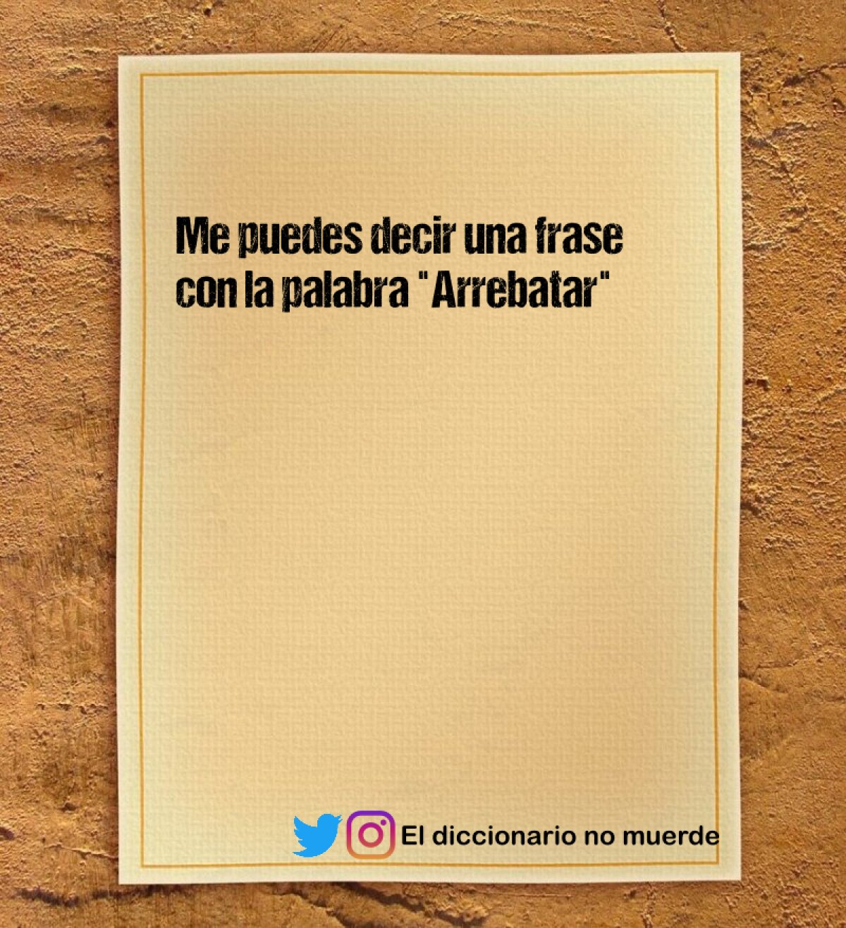 Me puedes decir una frase con la palabra "Arrebatar"