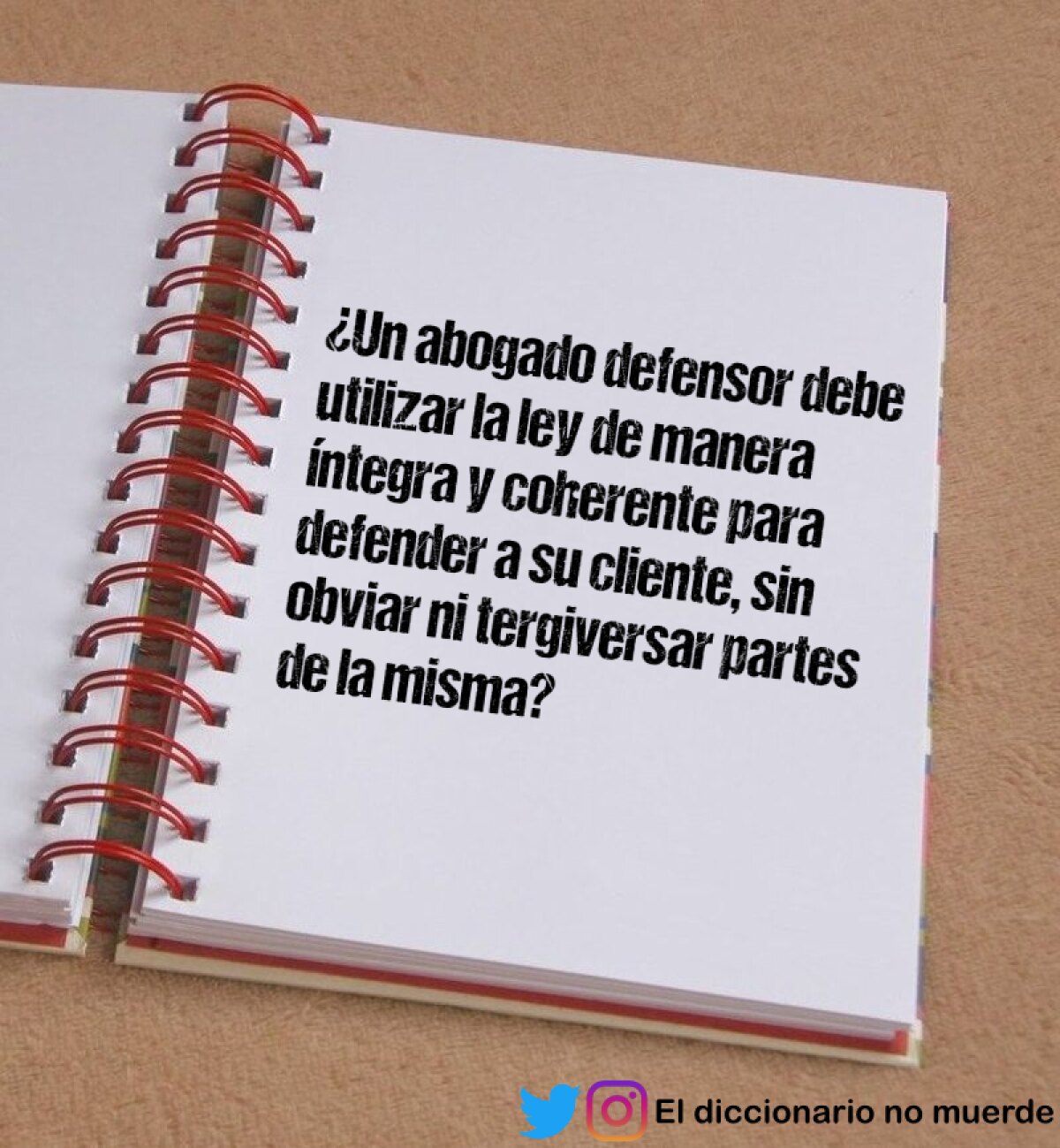 ¿Un abogado defensor debe utilizar la ley de manera íntegra y coherente para defender a su cliente, sin obviar ni tergiversar partes de la misma?