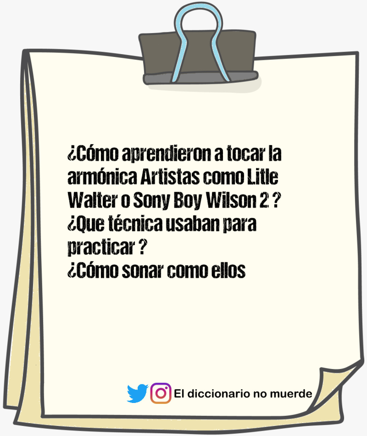 ¿Cómo aprendieron a tocar la armónica Artistas como Litle Walter o Sony Boy Wilson 2 ? 
¿Que técnica usaban para practicar ?
¿Cómo sonar como ellos ?