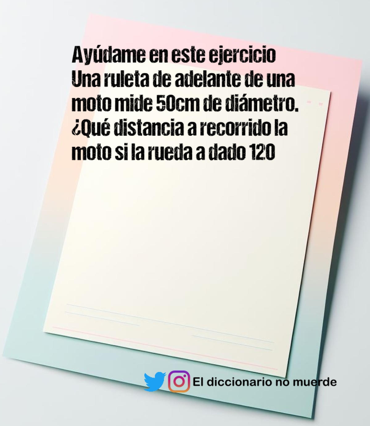 Ayúdame en este ejercicio
Una ruleta de adelante de una moto mide 50cm de diámetro. ¿Qué distancia a recorrido la moto si la rueda a dado 120 vueltas? Explica el procedimiento