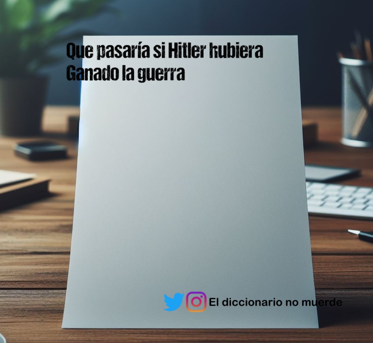 Que pasaría si Hitler hubiera
Ganado la guerra