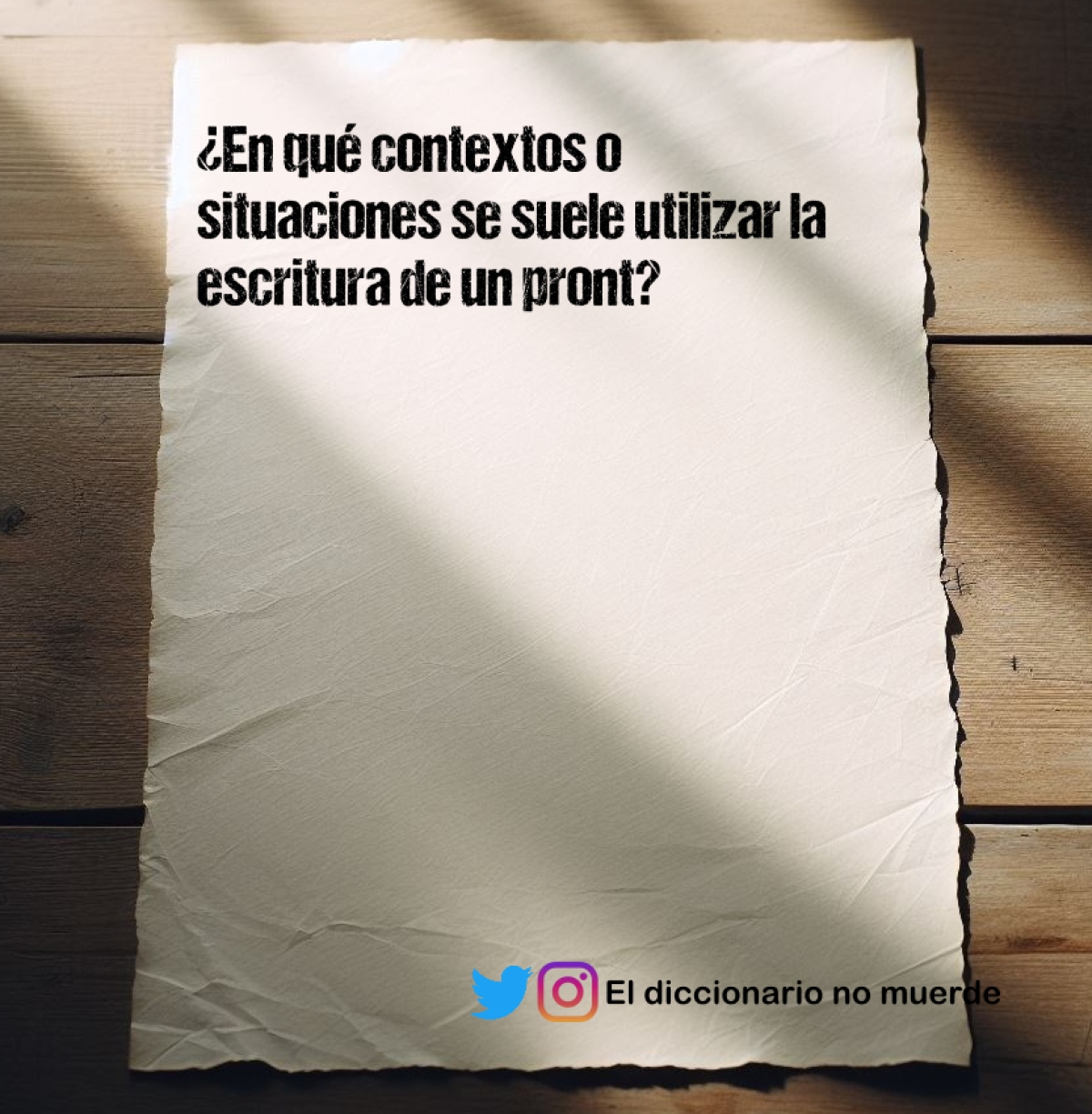 ¿En qué contextos o situaciones se suele utilizar la escritura de un pront?