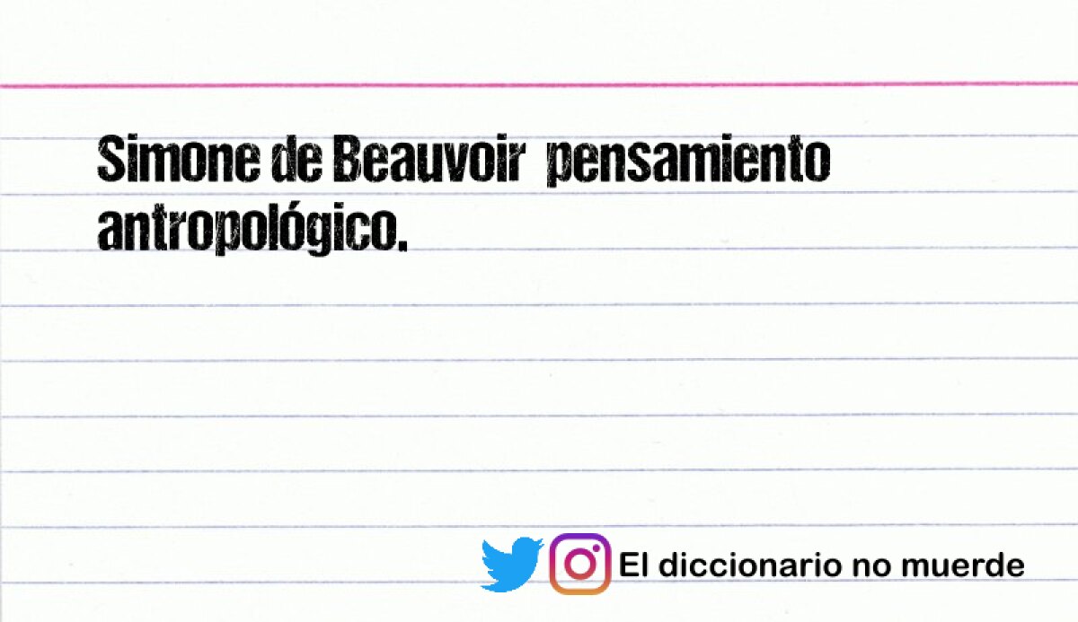 Simone de Beauvoir  pensamiento antropológico.