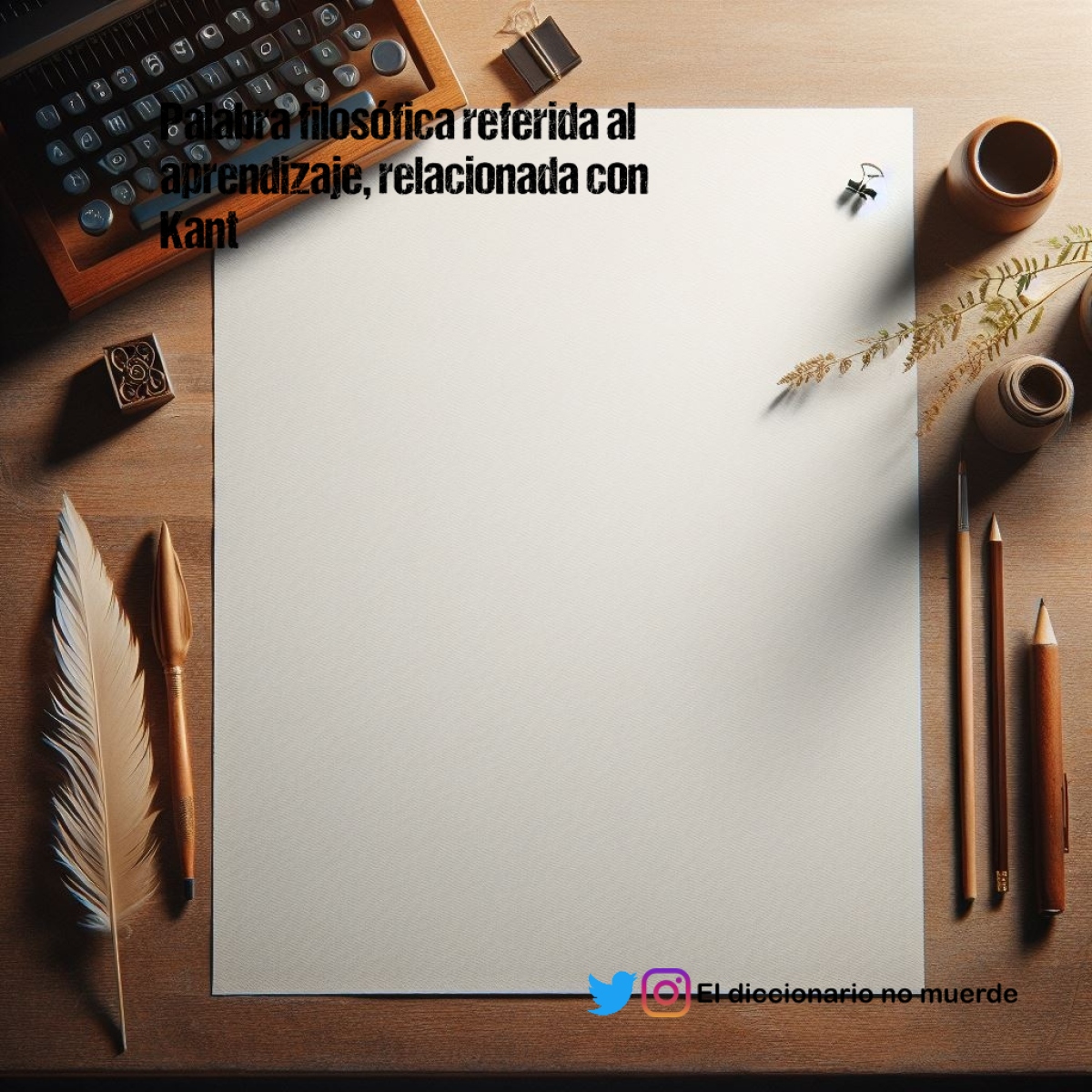 Palabra filosófica referida al aprendizaje, relacionada con Kant