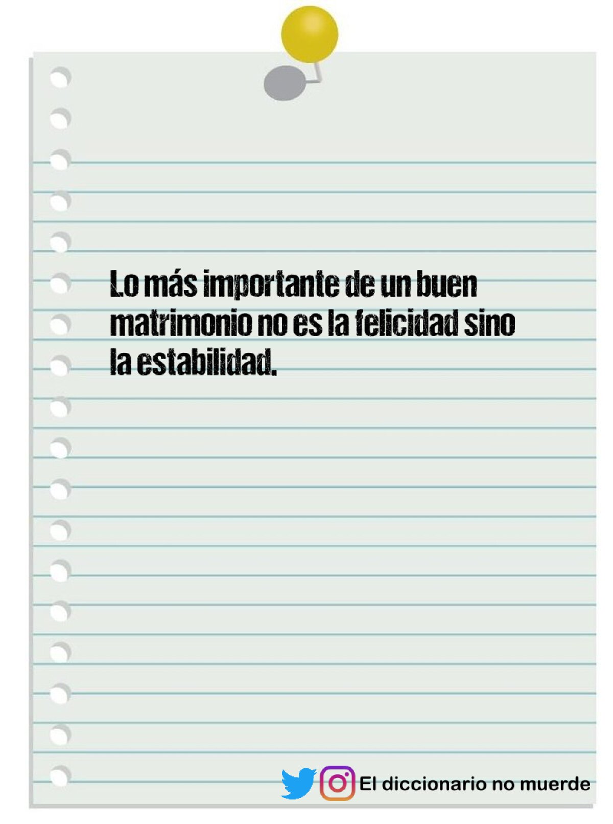 Lo más importante de un buen matrimonio no es la felicidad sino la estabilidad.