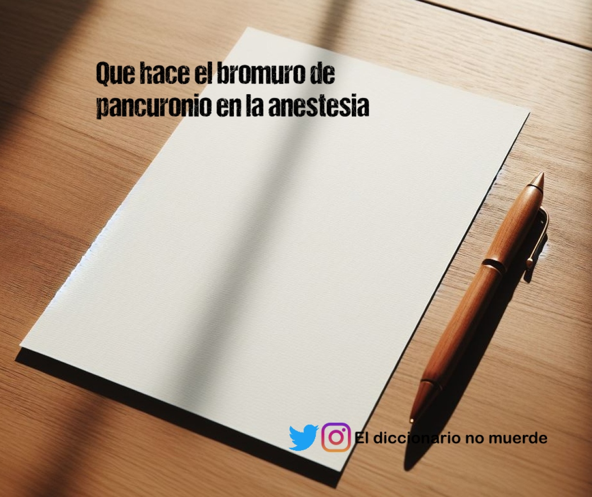 Que hace el bromuro de pancuronio en la anestesia