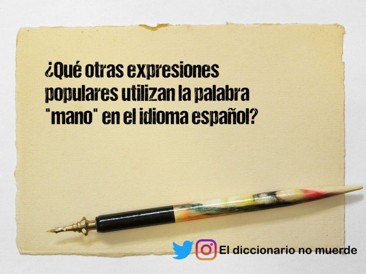 ¿Qué otras expresiones populares utilizan la palabra "mano" en el idioma español?