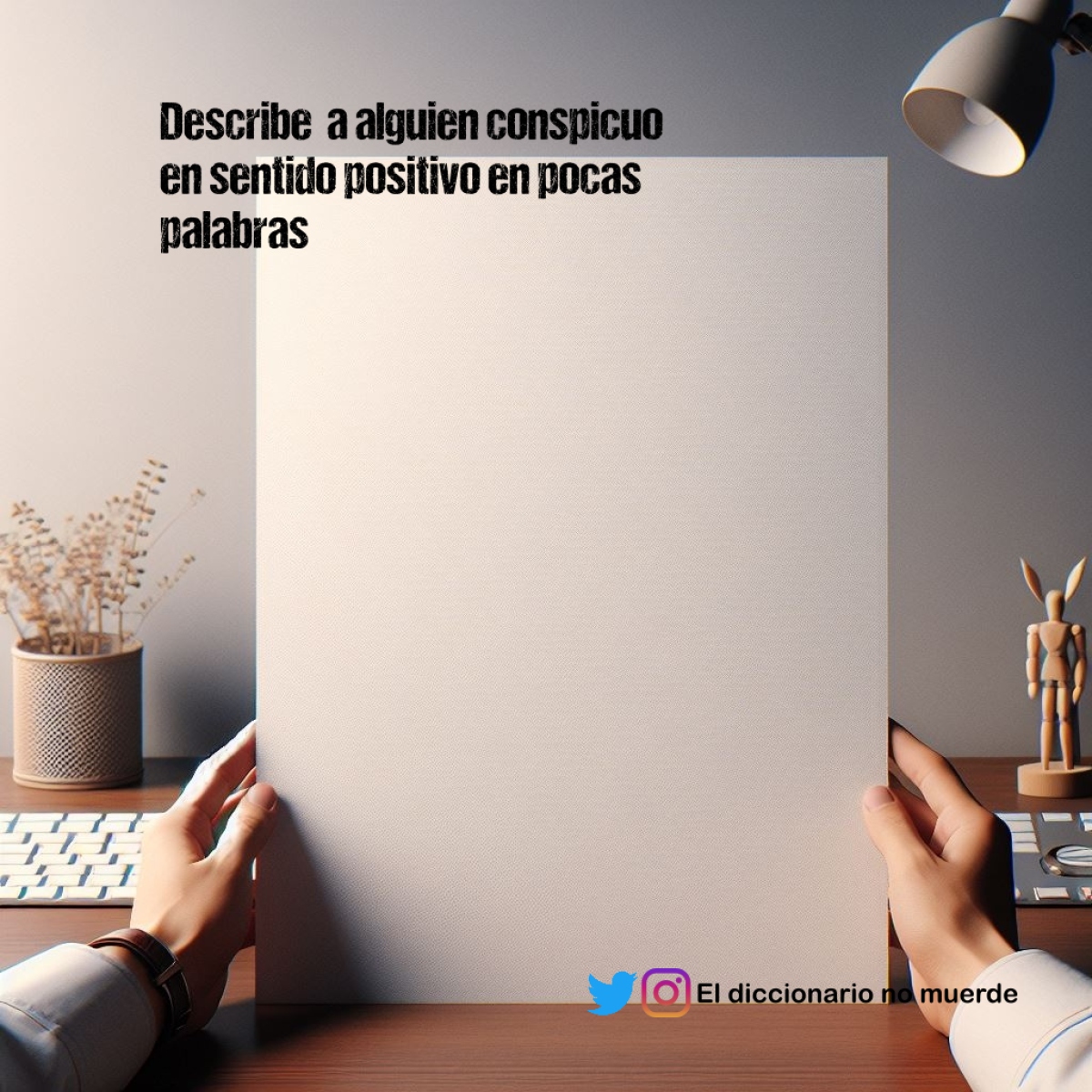 Describe  a alguien conspicuo  en sentido positivo en pocas palabras