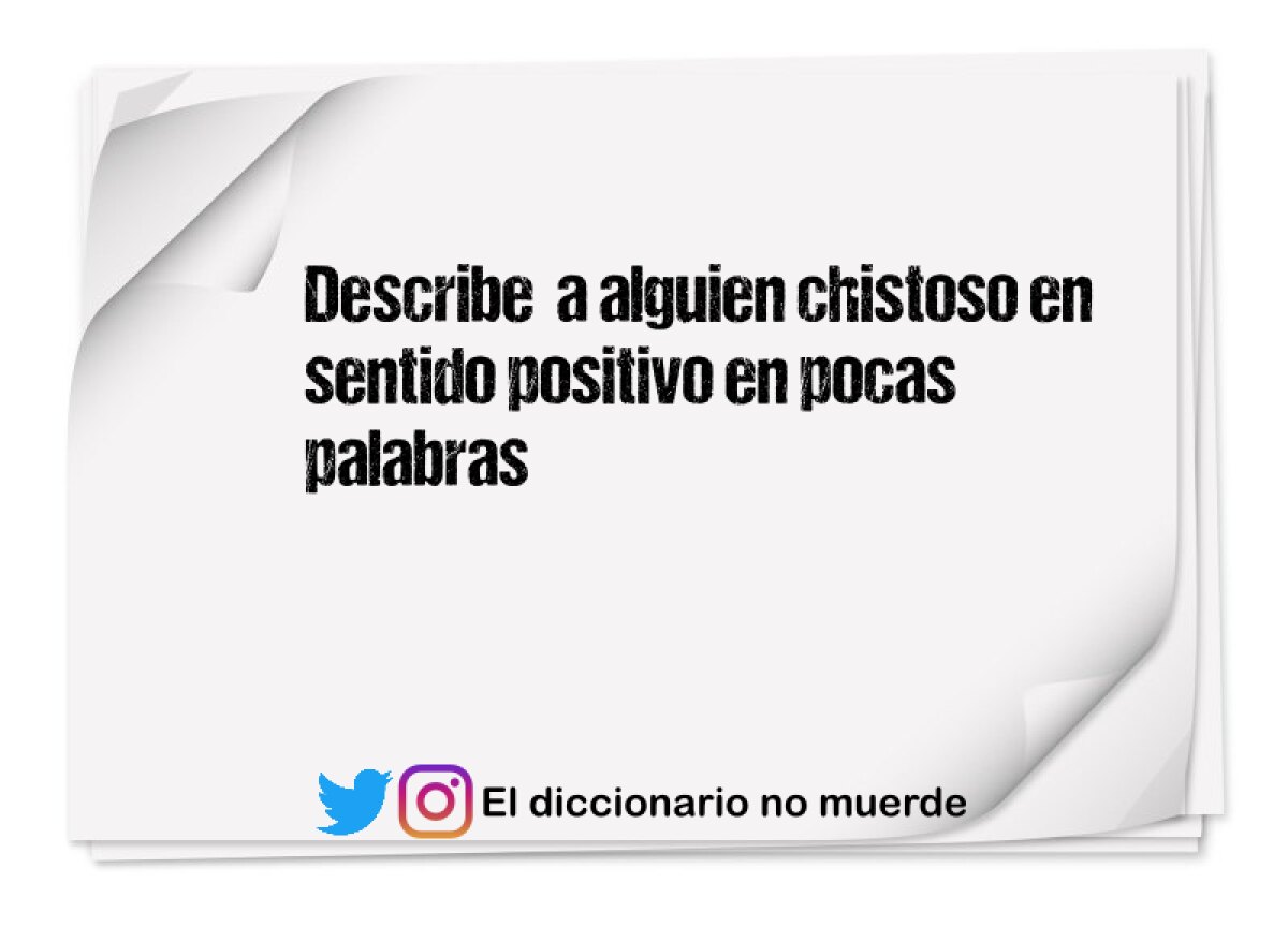 Describe  a alguien chistoso en sentido positivo en pocas palabras