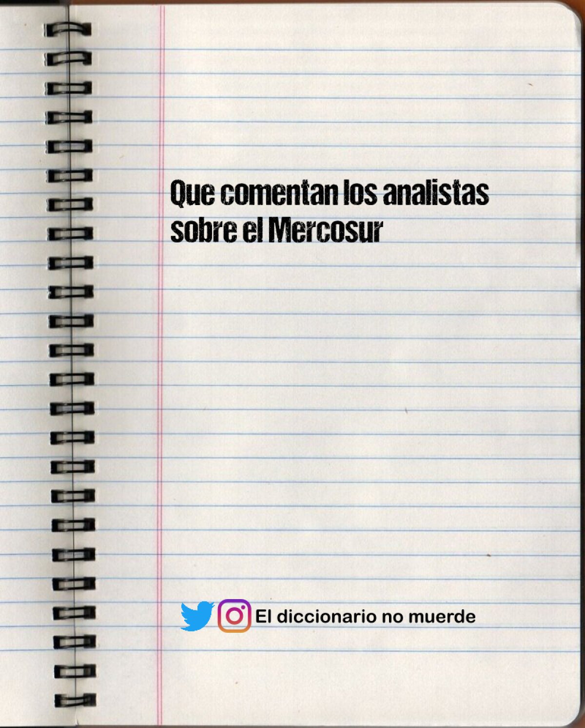 Que comentan los analistas sobre el Mercosur