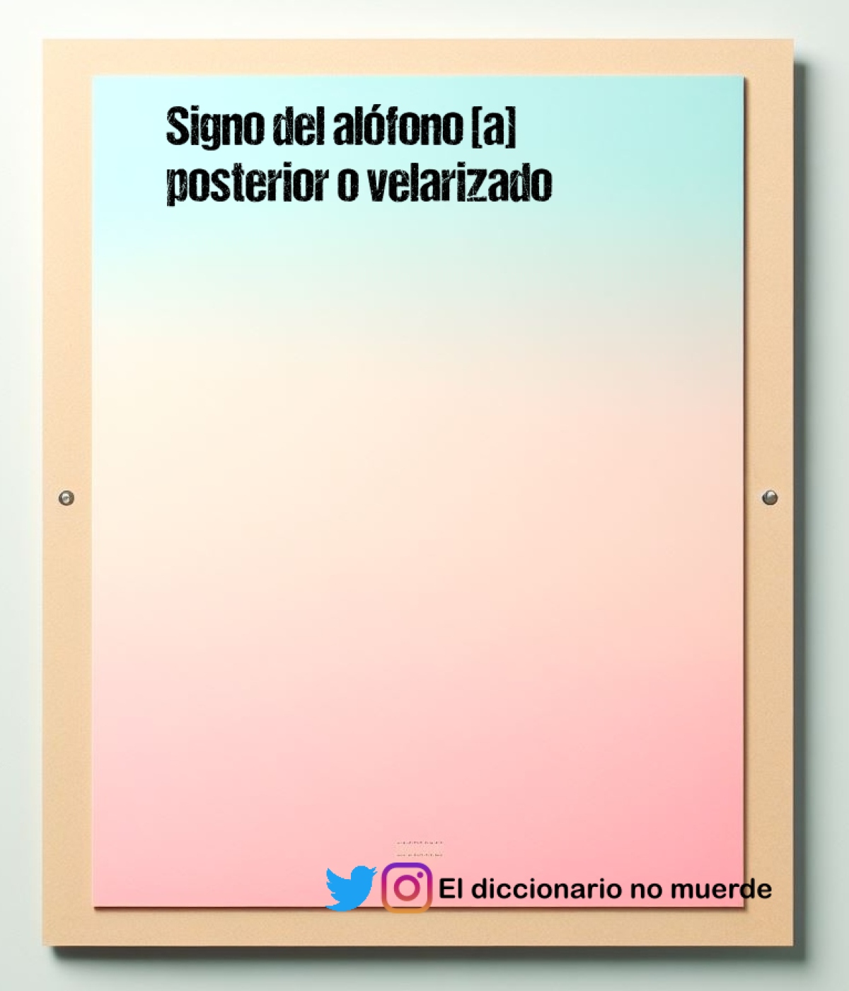 Signo del alófono [a] 
posterior o velarizado