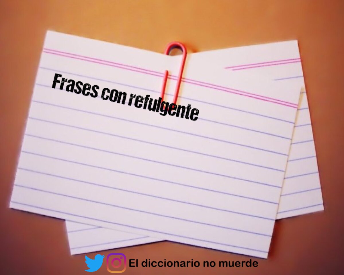 Frases con refulgente