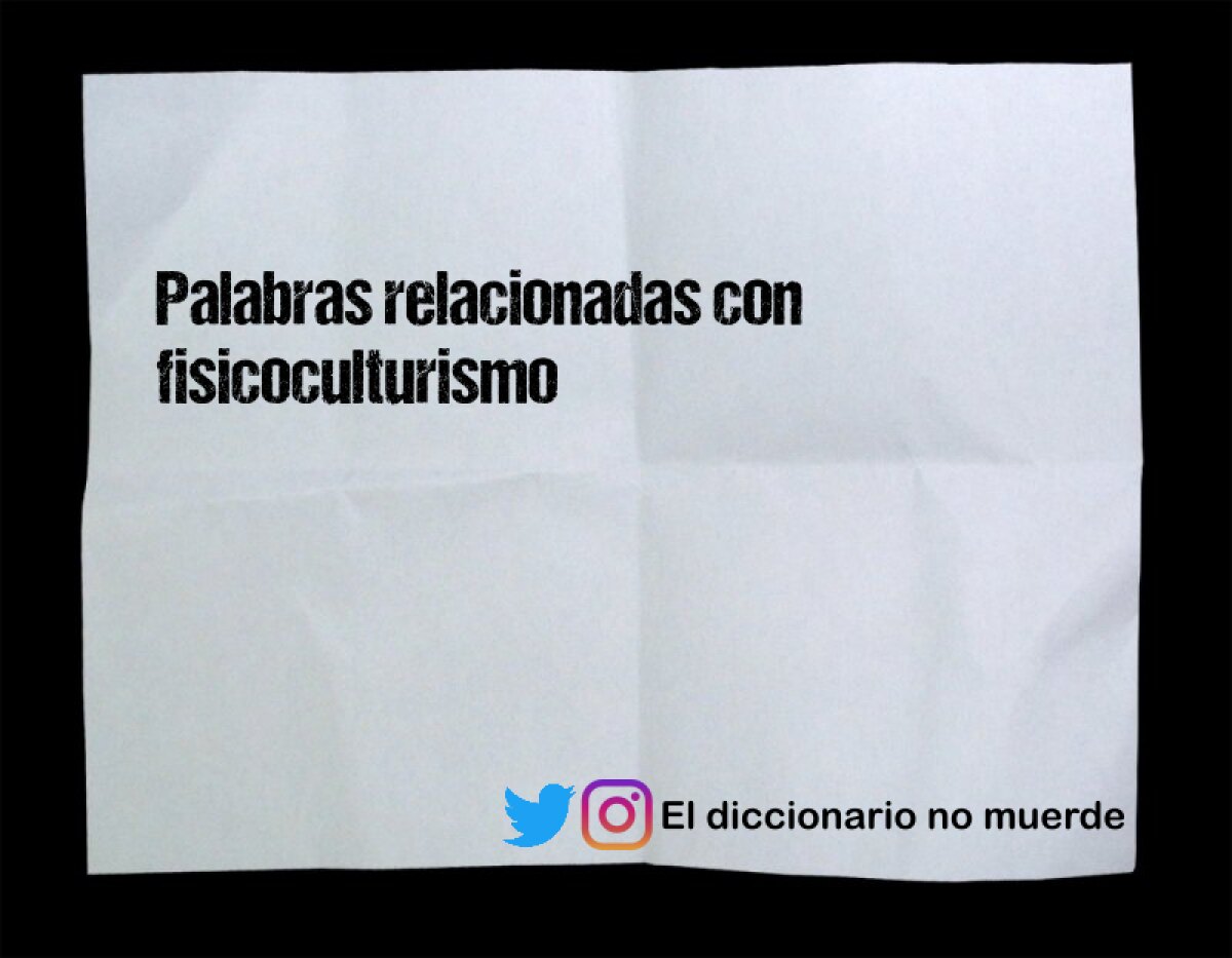 Palabras relacionadas con fisicoculturismo