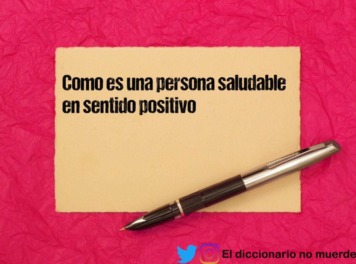 Como es una persona saludable en sentido positivo