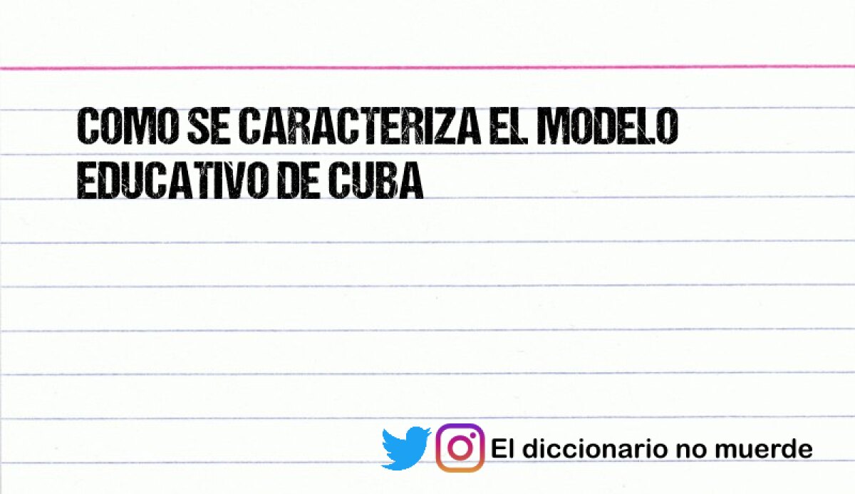 COMO SE CARACTERIZA EL MODELO EDUCATIVO DE CUBA