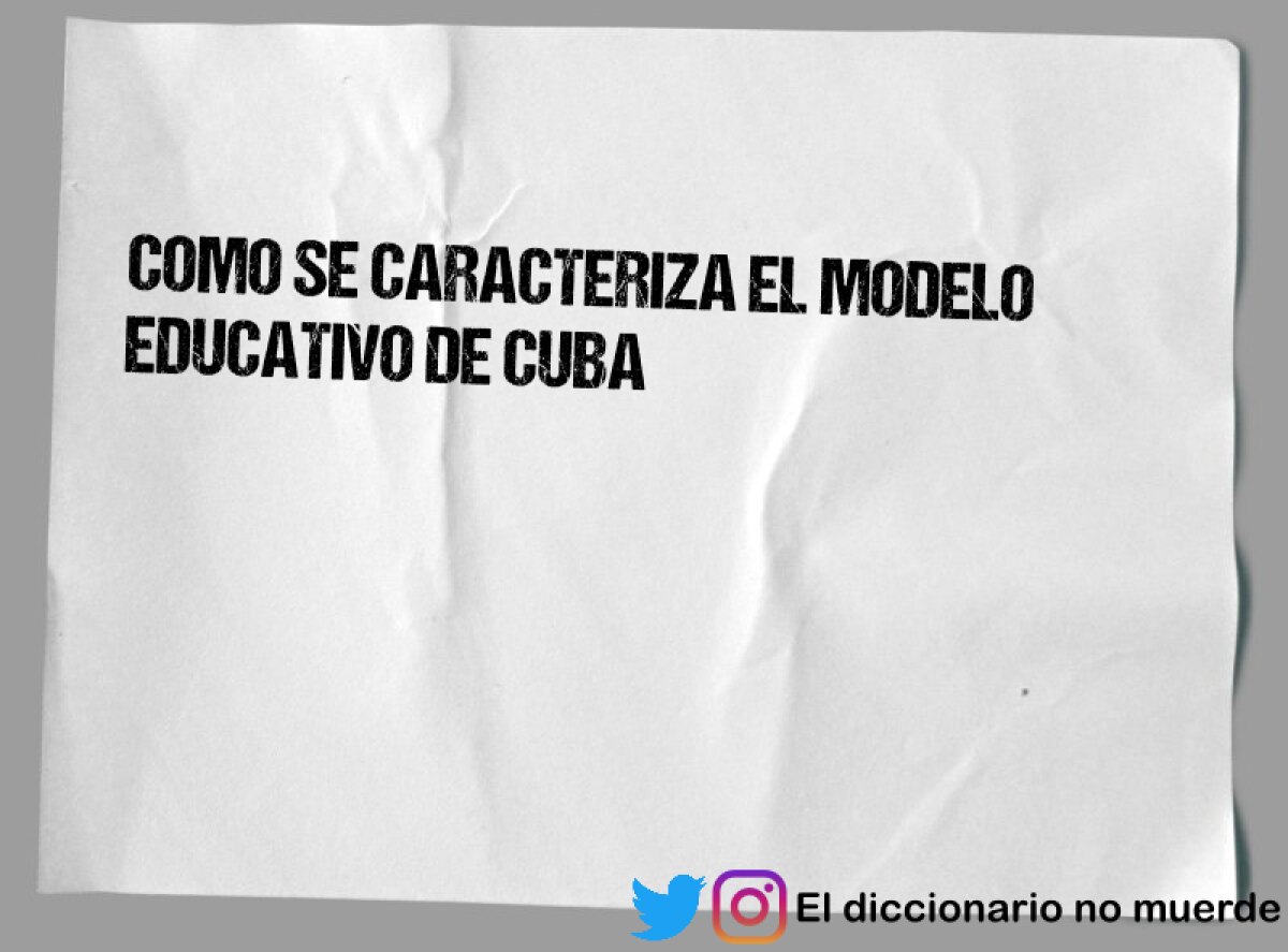 COMO SE CARACTERIZA EL MODELO EDUCATIVO DE CUBA