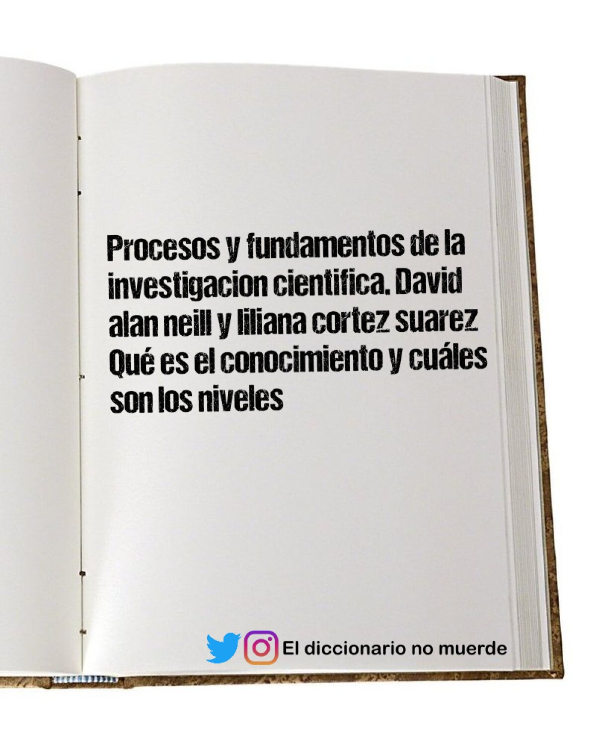 Procesos y fundamentos de la investigacion cientifica. David alan neill y liliana cortez suarez
Qué es el conocimiento y cuáles son los niveles taxonómicos del conocimiento?