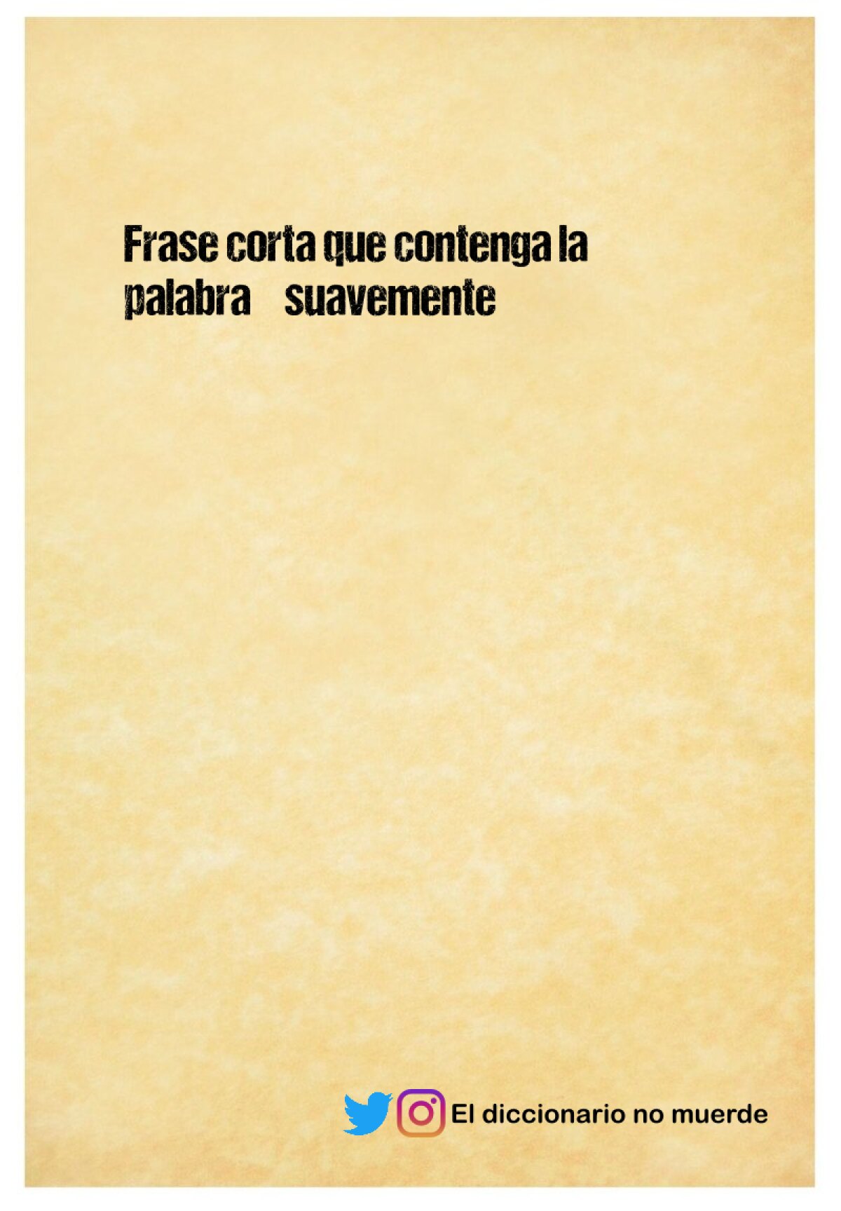 Frase corta que contenga la palabra “suavemente”