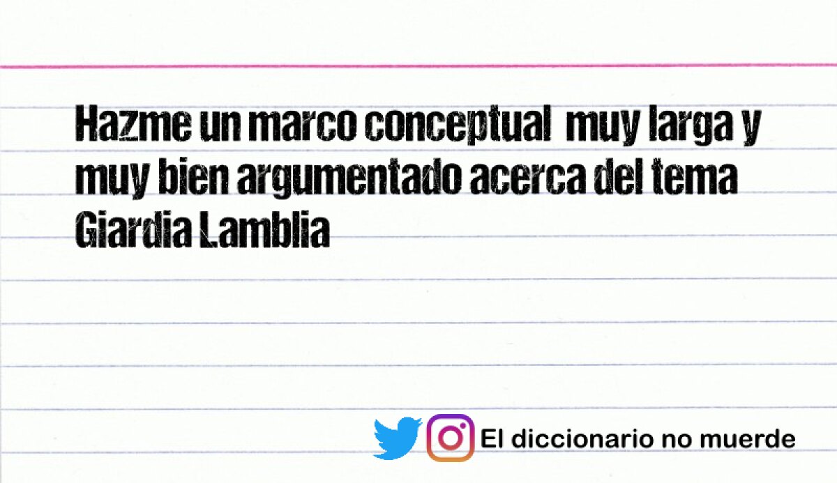 Hazme un marco conceptual  muy larga y muy bien argumentado acerca del tema Giardia Lamblia