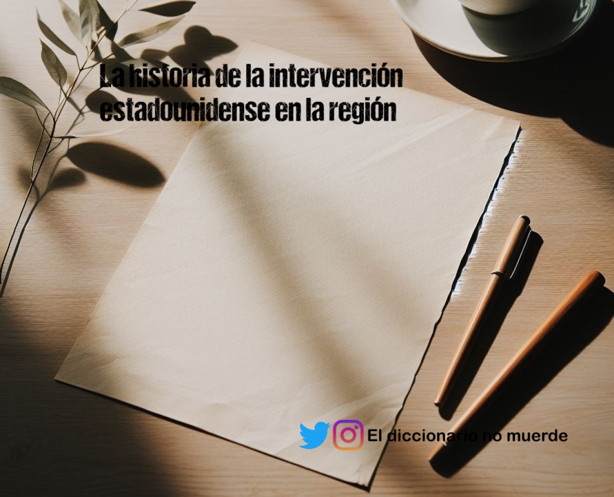 La historia de la intervención estadounidense en la región