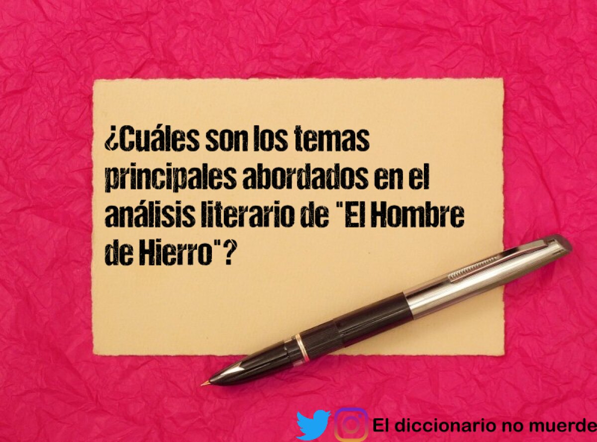 ¿Cuáles son los temas principales abordados en el análisis literario de "El Hombre de Hierro"?