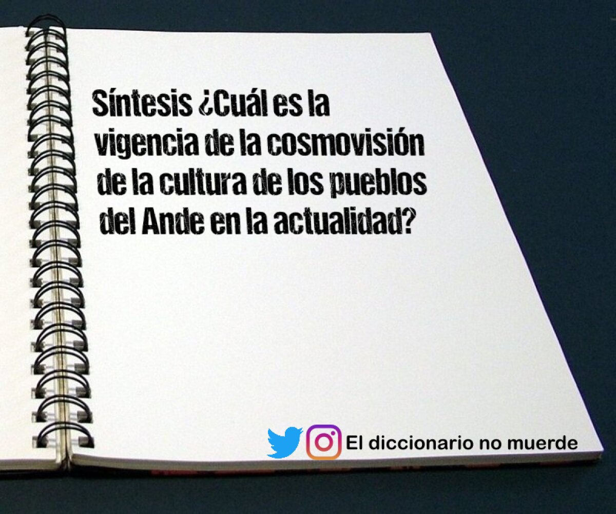 Síntesis ¿Cuál es la vigencia de la cosmovisión de la cultura de los pueblos del Ande en la actualidad?
