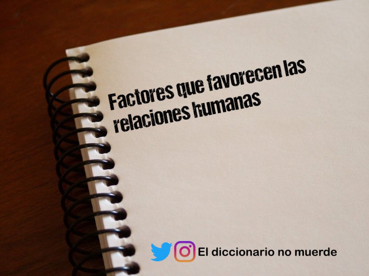 Factores que favorecen las relaciones humanas