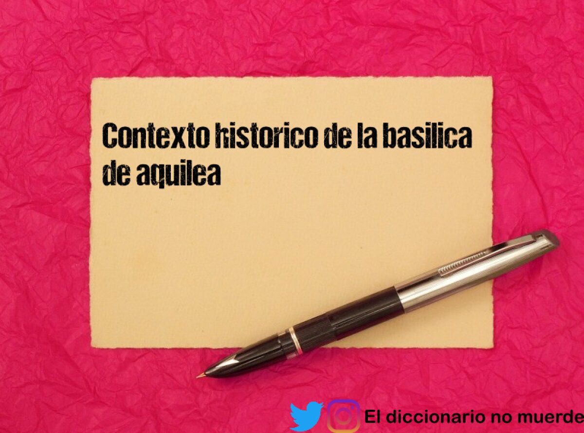 Contexto historico de la basilica de aquilea