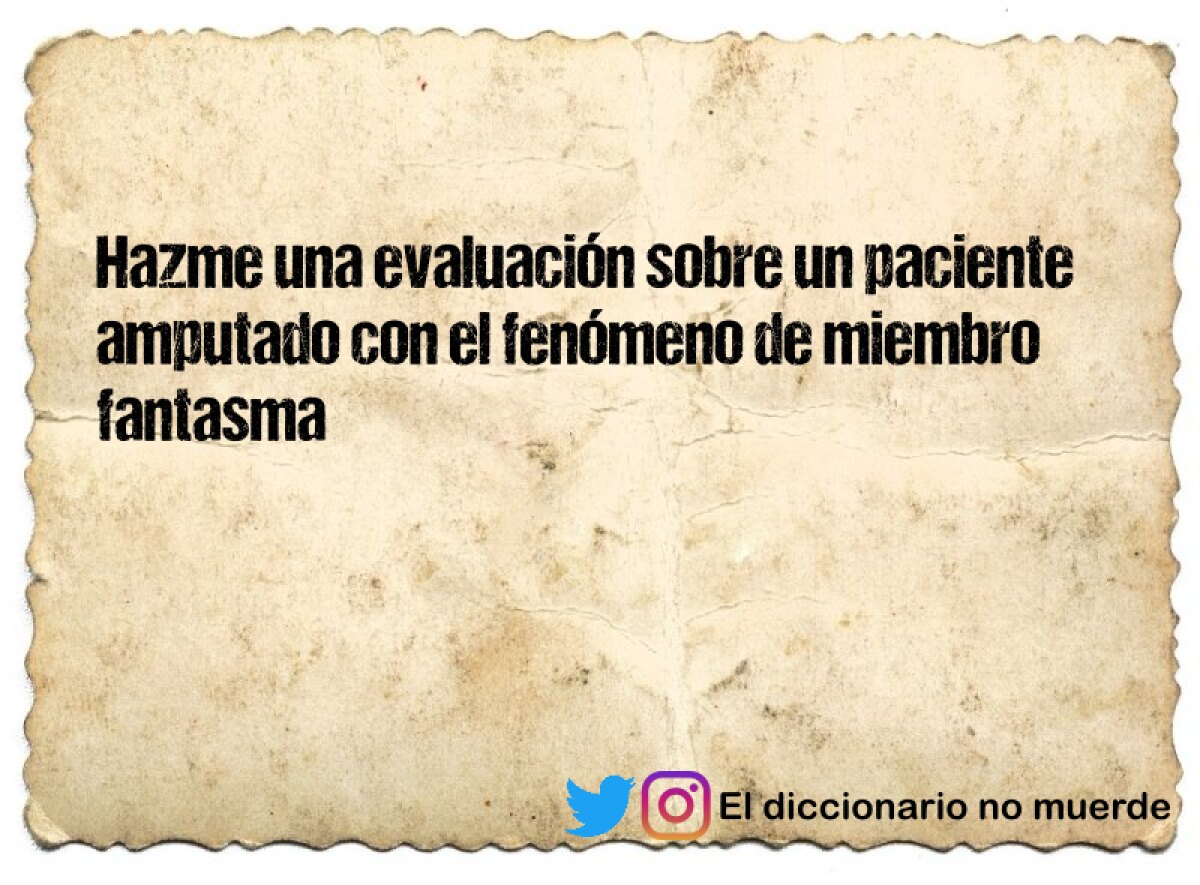 Hazme una evaluación sobre un paciente amputado con el fenómeno de miembro fantasma