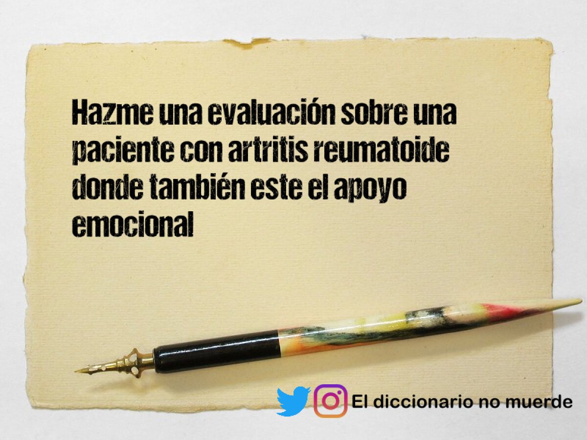 Hazme una evaluación sobre una paciente con artritis reumatoide donde también este el apoyo emocional