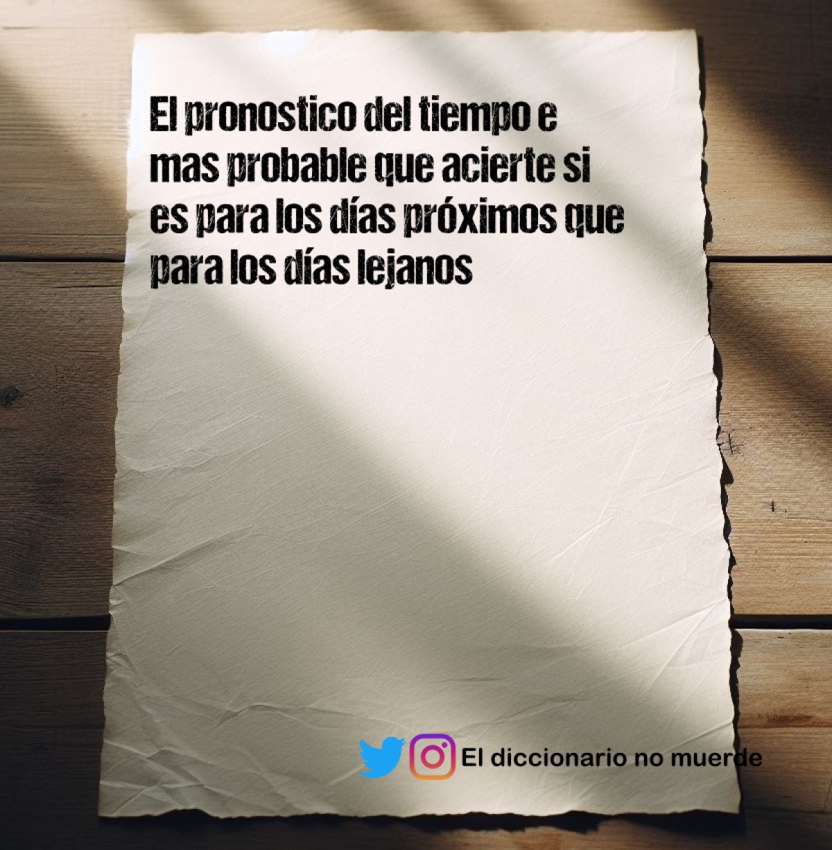 El pronostico del tiempo e mas probable que acierte si es para los días próximos que para los días lejanos