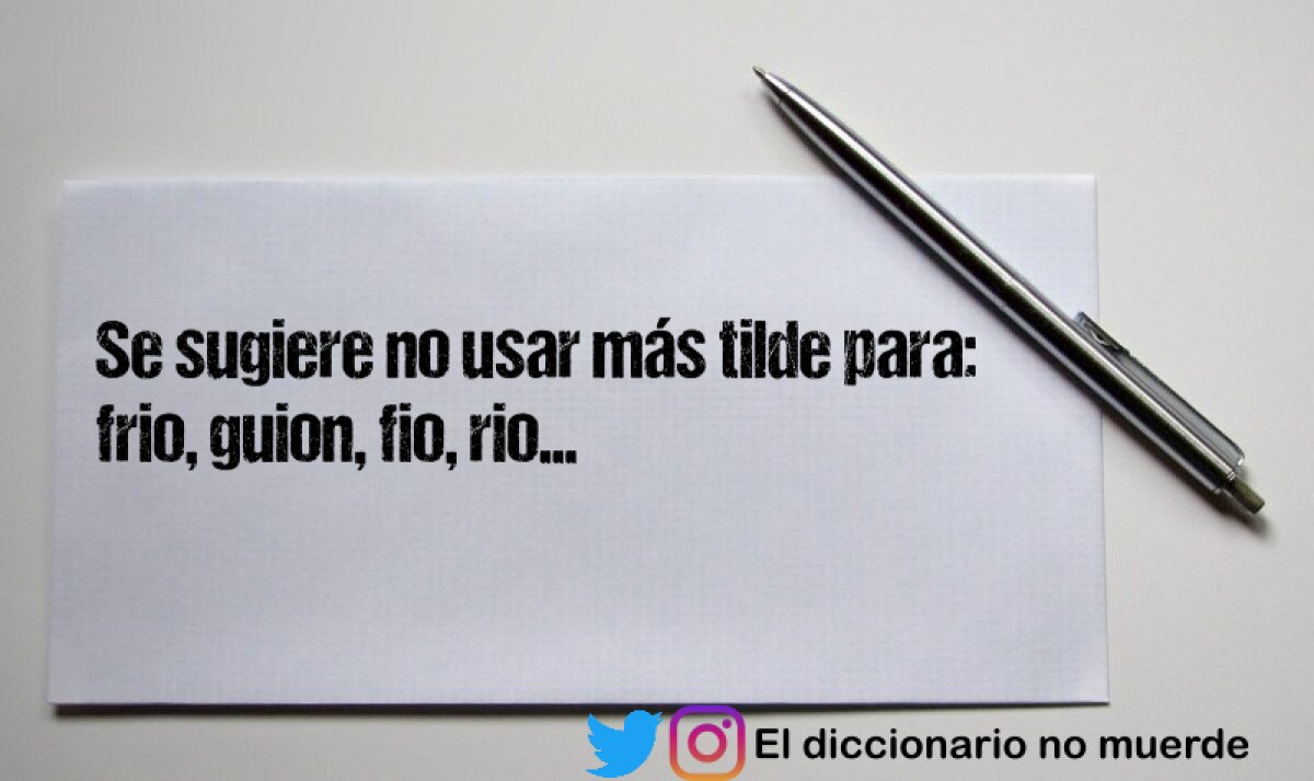 Se sugiere no usar más tilde para: frio, guion, fio, rio...