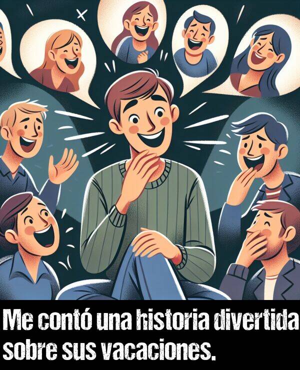 historia: Me cont una historia divertida sobre sus vacaciones.