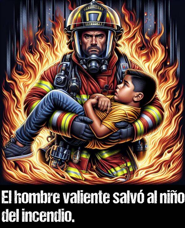 valiente: El hombre valiente salv al nio del incendio.