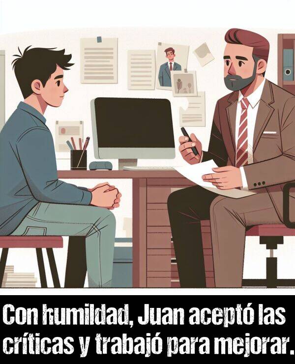crticas: Con humildad, Juan acept las crticas y trabaj para mejorar.