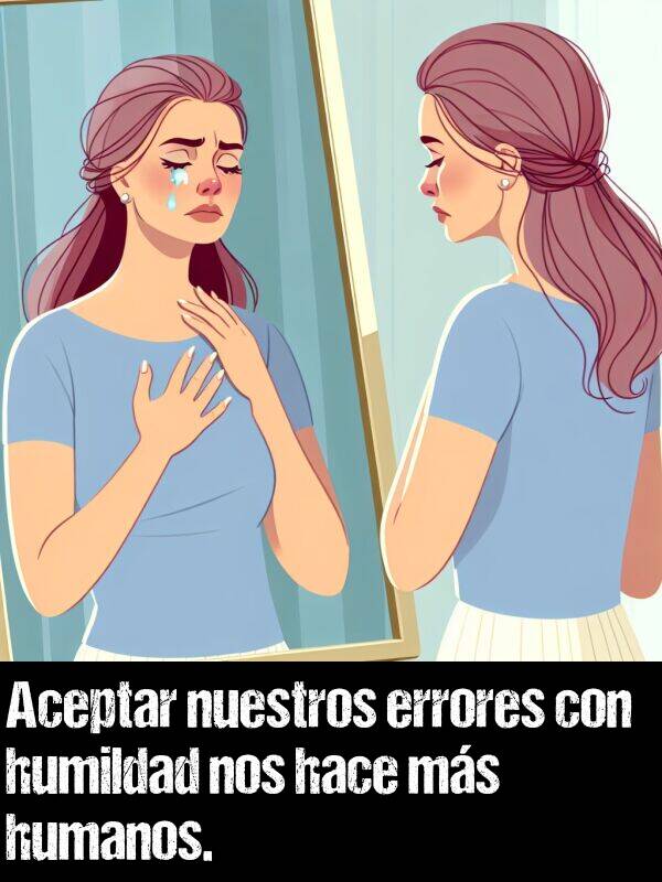 errores: Aceptar nuestros errores con humildad nos hace ms humanos.