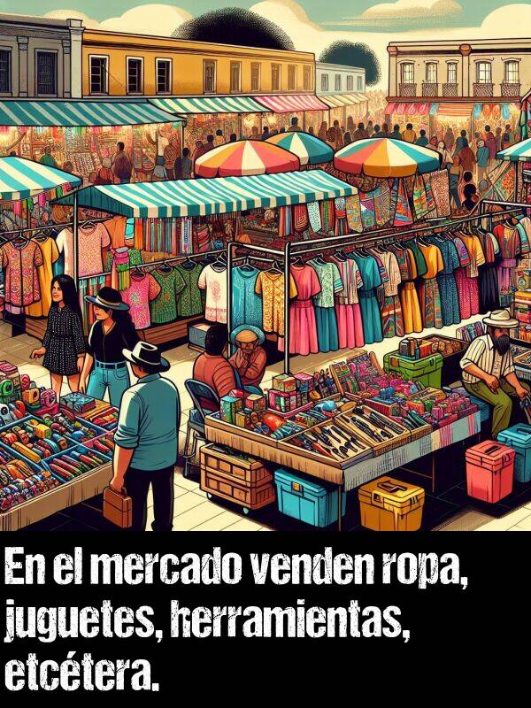 juguetes: En el mercado venden ropa, juguetes, herramientas, etctera.