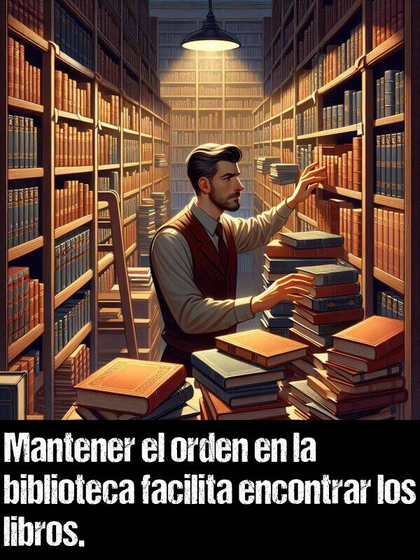 biblioteca: Mantener el orden en la biblioteca facilita encontrar los libros.
