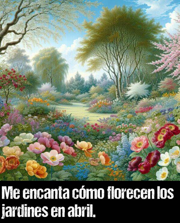 abril: Me encanta cmo florecen los jardines en abril.